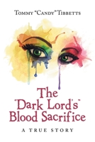 The “Dark Lord’s” Blood Sacrifice: A True Story 1669841146 Book Cover