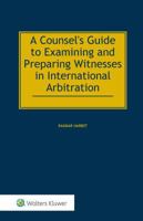 A Counsel's Guide to Examining and Preparing Witnesses in International Arbitration 9041166114 Book Cover