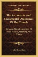 The Sacraments and Sacramental Ordinances of the Church 1017933456 Book Cover