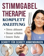 Stimmgabel-Therapie Komplett-Anleitung: Klangtherapie für mehr innere Ruhe und tiefe Entspannung in wenigen Minuten | Einfache Anwendungen A-Z von ... zur energetischen Balance (German Edition) B0GTNVG4W9 Book Cover