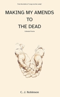 Making My Amends to the Dead: Collected Poems B0FVTFVPSJ Book Cover