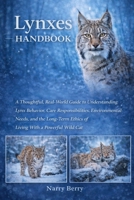 LYNXES HANDBOOK: A Thoughtful, Real-World Guide to Understanding Lynx Behavior, Care Responsibilities, Environmental Needs, and the Long-Term Ethics of Living With a Powerful Wild Cat B0GG3MRYV2 Book Cover