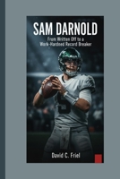 SAM DARNOLD: From Written Off to a Work-Hardened Record Breaker. B0GP67HMD5 Book Cover