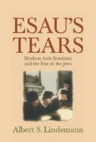 Esau's Tears: Modern Anti-Semitism and the Rise of the Jews 0521593697 Book Cover