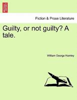 Guilty, Or Not Guilty? A Tale 1240903065 Book Cover