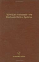 Techniques in Discrete-Time Stochastic Control Systems, 73: Advances in Theory and Applications 0120127733 Book Cover