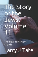 The Story of the Jews: Volume 11: The New Testament Church B09BMY5ZR4 Book Cover