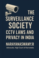 The Surveillance Society: CCTV Laws and Privacy in India B0F8JYNSRG Book Cover