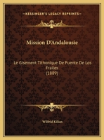 Mission D'Andalousie: Le Gisement Tithonique De Fuente De Los Frailes (1889) 1120461235 Book Cover