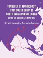 Transfer of Technology from South China to South India and Sri Lanka During the Colonial Era 1823-1947 B0FFBMPSBD Book Cover