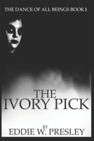 The Ivory Pick: The Dance of All Being Book 3 B09BYDQ89K Book Cover