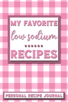 My Favorite Low Sodium Recipes: Personal Recipe Journal The Perfect Notebook for All Home Cooks to Record Their Favorite Recipes! MAKES A GREAT GIFT! 1705903878 Book Cover