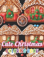 Cute Christmas Coloring Book: Stress Relief, Relaxation, and Creativity Coloring Pages for All Fans B0CVD98SMP Book Cover