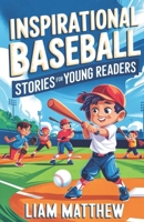 Inspirational Baseball Stories for Young Readers: 12 Proven Unforgettable Journeys of Resilience and Courage, Confidence Greatness in the World of sports for kids ages 7-15 B0DWY3J55Z Book Cover