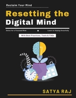Resetting the Digital Mind: Mindful Technology Use | Digital Detox for Professionals | Intentional Tech Usage | Natural Focus Restoration | Digital Dependency Solutions B0H1ZTX4XR Book Cover