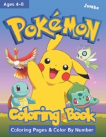 POKEMON COLORING BOOK Jumbo Ages 4-8: NEW! Pokemon Activity Book for Kids With Coloring Pages and Color By Number, Jumbo Coloring Book for Hours of Joy B08HTVRZNG Book Cover