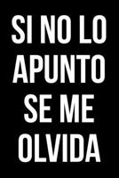 Si no lo apunto se me olvida: Este divertido cuaderno es la solución perfecta a tus problemas de memoria (Spanish Edition) 1678993255 Book Cover