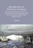 Quarrying in Western Norway: An Archaeological Study of Production and Distribution in the Viking Period and Middle Ages 178491102X Book Cover