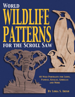 World Wildlife Patterns for the Scroll Saw: 60 Wild Portraits for Lions, Pandas, Koalas, Gorillas and More 1565231775 Book Cover