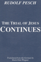 The Trial of Jesus Continues (Princeton Theological Monograph Series) (Princeton Theological Monograph Series) 1556350333 Book Cover