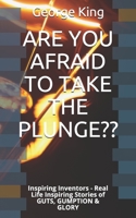 ARE YOU AFRAID TO TAKE THE PLUNGE??: Inspiring Inventors - Real Life Inspiring Stories of GUTS, GUMPTION & GLORY B08T43T61B Book Cover