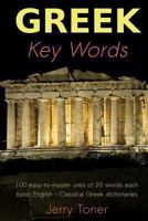 Greek Key Words: The Basic 2, 000 Word Vocabulary Arranged by Frequency in a Hundred Units, with Comprehensive Greek and English Indexes 0906672856 Book Cover