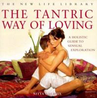 The Tantric Way of Loving: A Holistic Guide to Sensual Exploration (The New Life Library Series) 0754801926 Book Cover