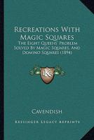 Recreations with Magic Squares, the Eight Queens' Problem ... and Domino Squares, by 'Cavendish' 116628459X Book Cover