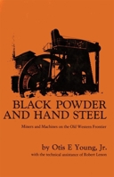 Black Powder and Hand Steel: Miners and Machines on the Old Western Frontier 0806153970 Book Cover