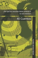 ¿Por qué los caracoles tienen antenas si no son insectos?: 40 Cuentos (Spanish Edition) B0CNK5BQ1L Book Cover
