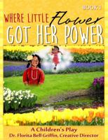 Where Little Flower Got Her Power: A Children's Play 0990554031 Book Cover