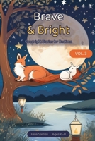 Brave & Bright Vol. 3: Goodnight Stories: 12 Calm-Down Read-Alouds for Bedtime, Ages 6-8 B0H8JZS9X9 Book Cover