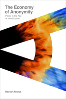 The Economy of Anonymity: Power in the Age of Identification 1503645819 Book Cover