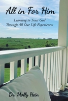 All in for Him: Learning to Trust God Through All Our Life Experiences 1664280928 Book Cover