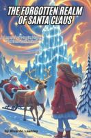 THE FORGOTTEN REALM OF SANTA CLAUS: A Legend of Magic, Hope, and the North Wind B0G4GC6KKK Book Cover
