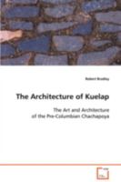 The Architecture of Kuelap: The Art and Architecture of the Pre-Columbian Chachapoya 3639076192 Book Cover