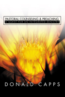 Pastoral Counseling and Preaching: A Quest for an Integrated Ministry 0664243428 Book Cover