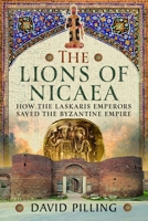 Lions of Nicaea : How the Laskaris Emperors Saved the Byzantine Empire 1036180379 Book Cover