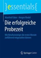 Die Erfolgreiche Probezeit: Wie Berufseinsteiger Die Ersten Monate Zielfuhrend Mitgestalten Konnen 3658071680 Book Cover