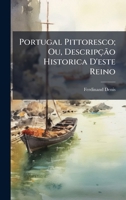 Portugal Pittoresco; Ou, Descripção Historica D'este Reino (Portuguese Edition) 1024169855 Book Cover