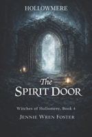 The Spirit Door: She crossed the veil. He refused to let her face it alone. (The Witches of Hollomere) B0GVDXMMB5 Book Cover