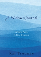 A Widow's Journal: A New Path, A New Purpose 1662883552 Book Cover
