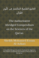 The Authoritative Abridged Compendium on the Sciences of the Qur'an: A Simplified Bilingual Academic Textbook for Beginners B0GZFF95PH Book Cover