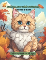 Fall in Love with Coloring Kittens & Cats: Coloring Book for all ages B0CCCKW3Q2 Book Cover