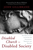 Disabled Church - Disabled Society: The Implications of Autism for Philosophy, Theology and Politics 1843109689 Book Cover