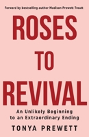 Roses to Revival: An Unlikely Beginning to an Extraordinary Ending B0FGKCZ5NW Book Cover