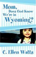 Mom, Does God Know We're in Wyoming? 141410524X Book Cover