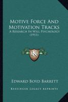 Motive-Force and Motivation-Tracks, a Research in Will Psychology 1014584698 Book Cover