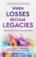 When Losses Become Legacies B09WYZBTQJ Book Cover