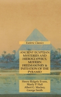 Ancient Egyptian Mysteries and Hieroglyphics, Modern Freemasonry & Initiation of the Pyramid: Esoteric Classics 1631186256 Book Cover
